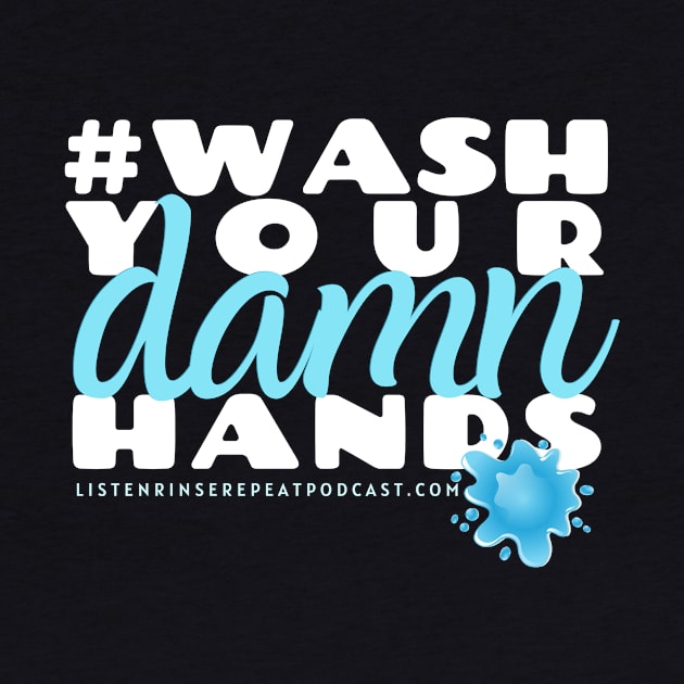 Wash Your Damn Hands by Listen Rinse Repeat